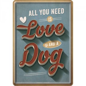 Plaque en métal 14 X 10 cm "All you need is love and a dog" - "Tout ce dont vous avez besoin est l'amour et un chien"